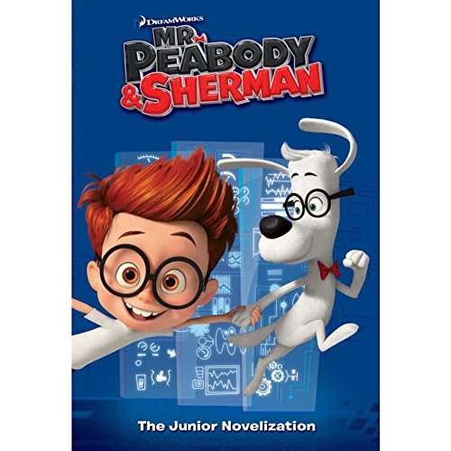 Mr. Peabody & Sherman Junior Novelization (Mr. Peabody & Sherman)