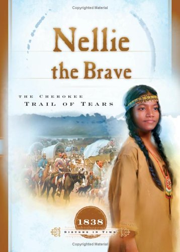 Nellie the Brave: The Cherokee Trail of Tears (1838) (Sisters in Time #10)
