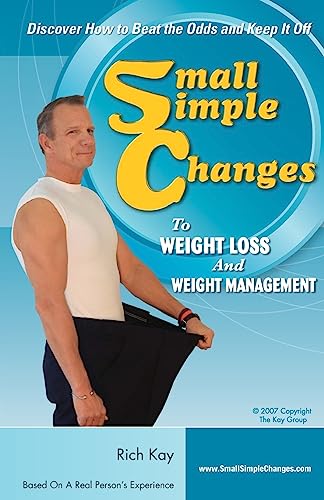 Small Simple Changes to Weight Loss and Weight Management: When Diets fail, Small Simple Changes succeed
