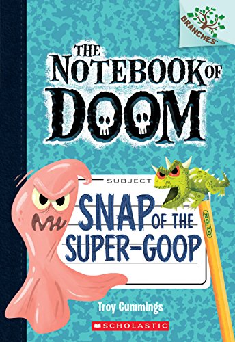 Snap of the Super-Goop (Notebook of Doom. Scholastic Branches)