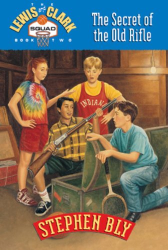 The Secret of the Old Rifle (Lewis & Clark Squad Adventure Series, Book 2)