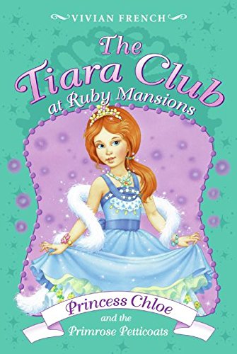 The Tiara Club at Ruby Mansions 1: Princess Chloe and the Primrose Petticoats