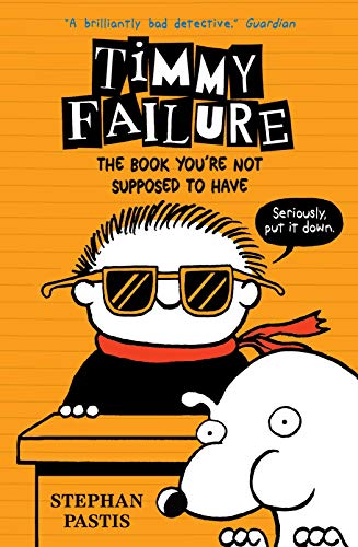 Timmy Failure 05: The Book You're Not Supposed to Have