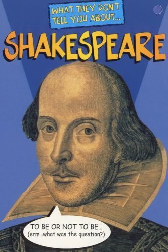 What They Don't Tell You about - Shakespeare
