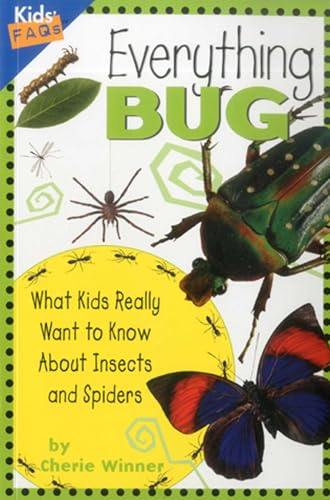 Everything Bug: What Kids Really Want to Know about Bugs (Kids' FAQs)