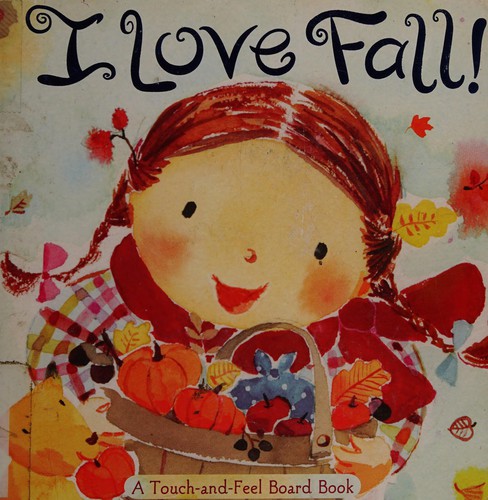 I Love Fall!: A Touch-and-Feel Board Book