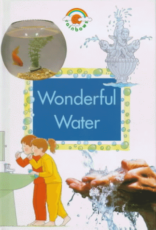 Wonderful Water (Rainbows Green) (Green Rainbows Science)