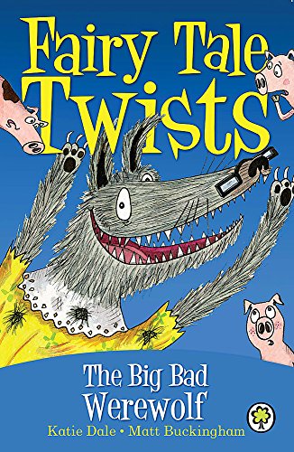 The Big Bad Werewolf. Written by Katie Dale (Fairy Tale Twists)