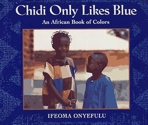 Chidi Only Likes Blue: An African Book of Colors