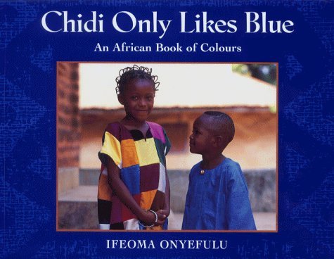 Chidi Only Likes Blue: An African Book of Colours