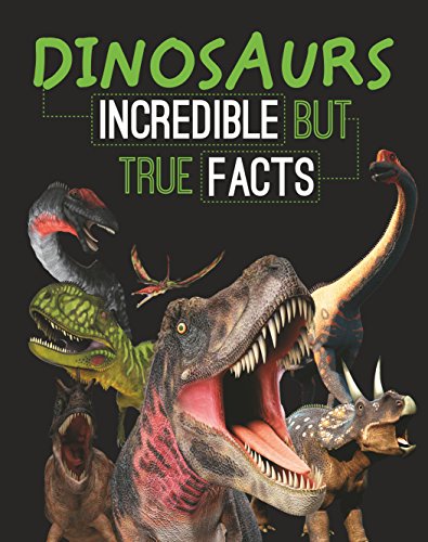 Dinosaurs: Incredible But True Facts