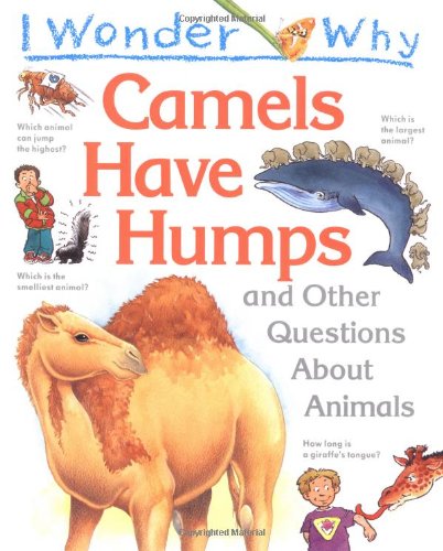I Wonder Why Camels Have Humps and Other Questions About Animals
