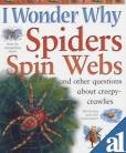 I Wonder Why Spiders Spin Webs and Other Questions About Creepy-crawlies
