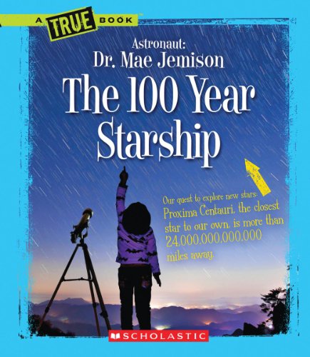 The 100 Year Starship (True Books: Dr. Mae Jemison and 100 Year Starship)