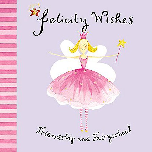 Emma Thomson's Felicity Wishes: Friendship and Fairyschool