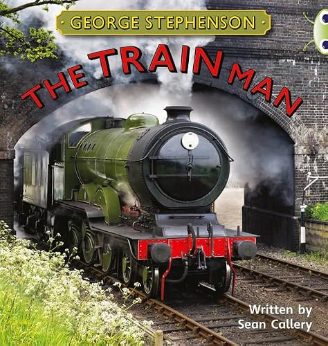Bug Club Independent Non Fiction Year Two Gold B George Stephenson: the Train Man