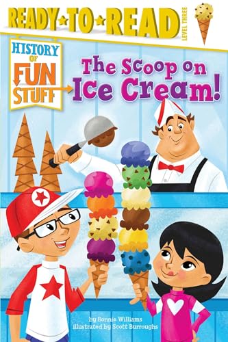 The Scoop on Ice Cream! (History of Fun Stuff)