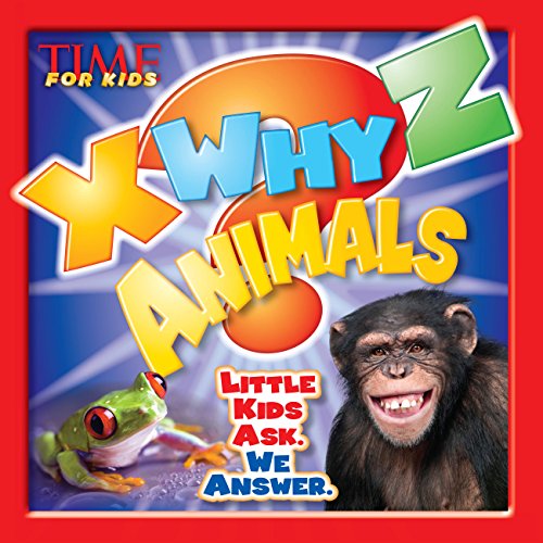 TIME For Kids X-WHY-Z Animals: Little Kids Ask. We Answer.