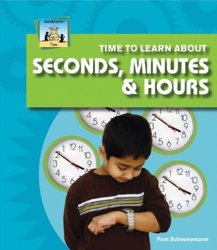 Time to Learn about Seconds, Minutes and Hours