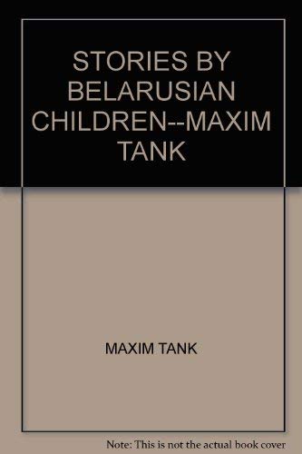 STORIES BY BELARUSIAN CHILDREN--MAXIM TANK