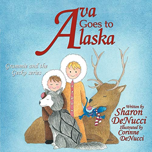 Ava Goes to Alaska: Grammie and the Gecko Series