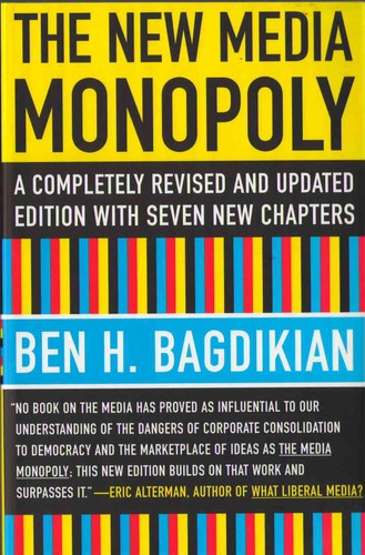 The New Media Monopoly: A Completely Revised and Updated Edition With Seven New Chapters