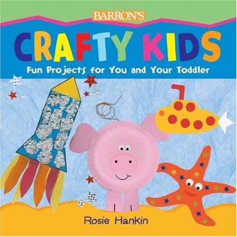Crafty Kids: Fun Projects for You and Your Toddler