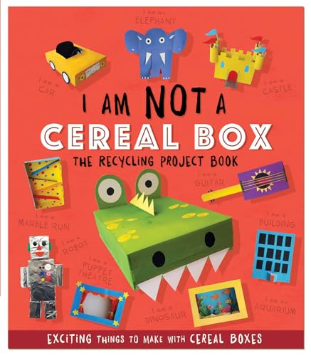 I Am Not A Cereal Box: The Recycling Project Book