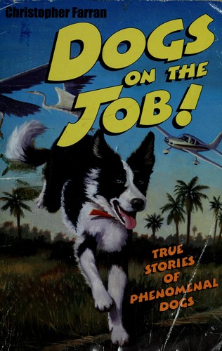 Dogs on the Job!: True Stories of Phenomenal Dogs