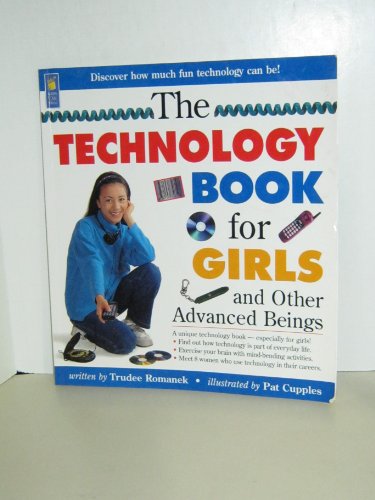 The Technology Book for Girls: and Other Advanced Beings (Books for Girls)