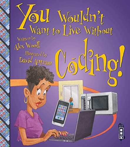 You Wouldn't Want to Live Without Coding!
