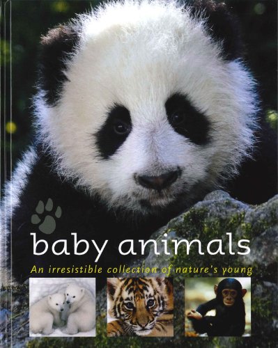 Baby Animals: An Irresistible Collection of Nature's Young