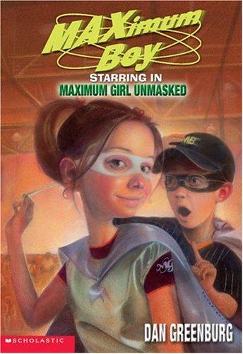 Maximum Boy Starring in Maximum Girl Unmasked (Maximum Boy #5)