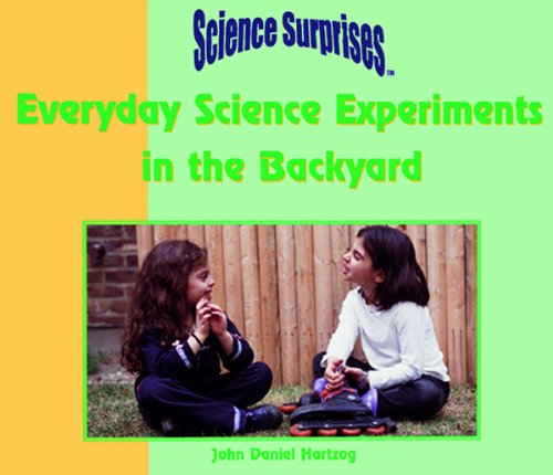 Everyday Science Experiments in the Backyard (Science Surprises)