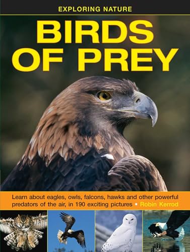 Exploring Nature: Birds of Prey: Learn About Eagles, Owls, Falcons, Hawks And Other Powerful Predators Of The Air, In 190 Exciting Pictures