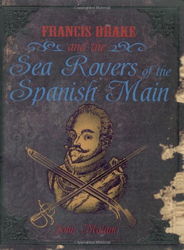 Francis Drake and the Sea Rovers of the Spanish Main