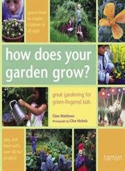 How Does Your Garden Grow?: Great Gardening For Green-Fingered Kids (Hamlyn Gardening)