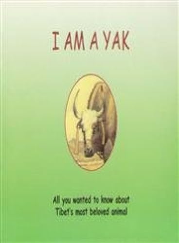 I Am a Yak: All You Wanted to Know About Tibet's Most Beloved Animal (Paljor Publications' children series)