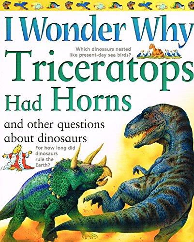 I Wonder Why Triceratops Had Horns and Other Questions About Dinosaurs (I Wonder Why)