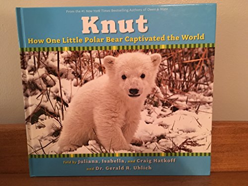 Knut: How One Little Polar Bear Captivated the World