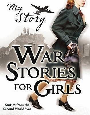 War Stories for Girls (My Story Collections)