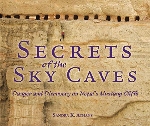 Secrets of the Sky Caves: Danger and Discovery on Nepal's Mustang Cliffs (Nonfiction - Grades 4-8)