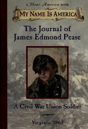 The Journal of James Edmond Pease: A Civil War Union Soldier, Virginia, 1863 (My Name is America)