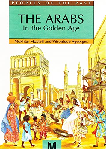 The Arabs In The Golden Age (Peoples of the Past)