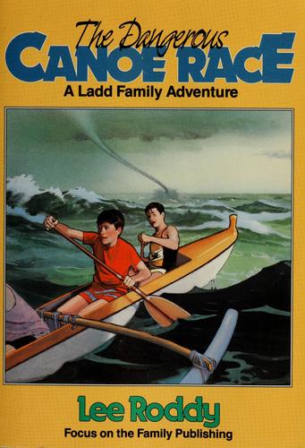 The Dangerous Canoe Race (The Ladd Family Adventure Series #4)
