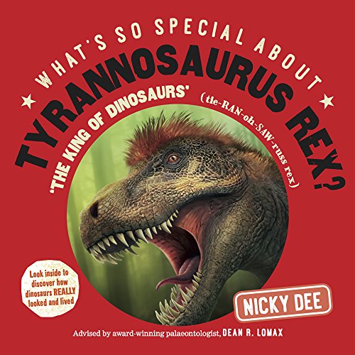 What's So Special About Tyrannosaurus Rex: Look Inside to Discover How Dinosaurs Really Looked and Lived