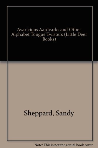 Avaricious Aardvarks and Other Alphabet Tongue Twisters (Little Deer Books)