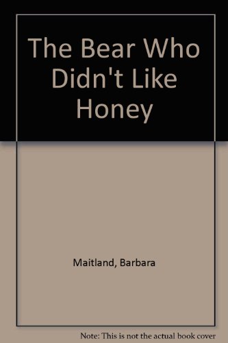 The Bear Who Didn't Like Honey