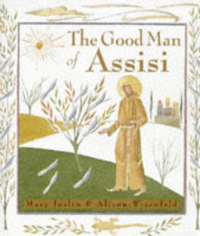 The Good Man of Assisi: A Life of Saint Francis