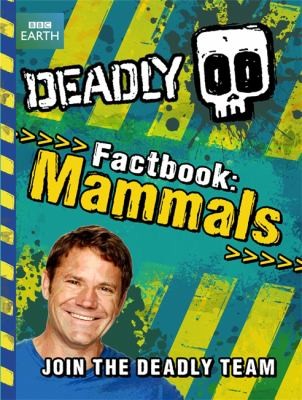Deadly Factbook Mammals: Book 1 (Steve Backshall's Deadly Series)